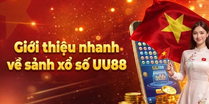 Giới thiệu nhanh về sảnh xổ số UU88