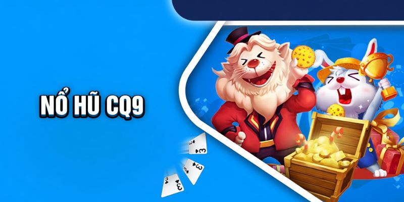 Nổ hũ CQ9 đã quá quen thuộc với anh em UU88